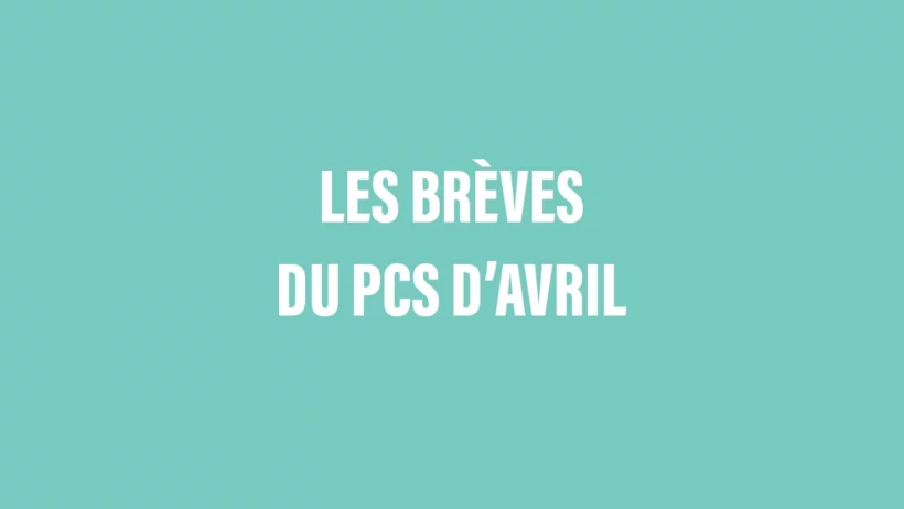 Les brèves du PCS d’avril Les brèves du PCS d’avril