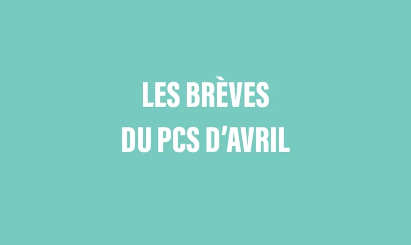 Les brèves du PCS d&rsquo;avril