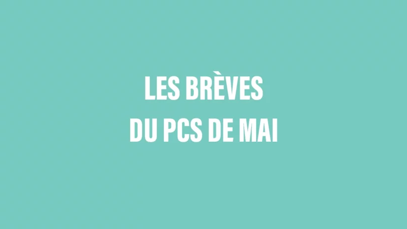 Les brèves du PCS de mai Les brèves du PCS de mai